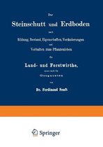 Der Steinschutt Und Erdboden Nach Bildung, Bestand, Eigenschaften, Veranderungen Und Verhalten Zum Pflanzenleben Fur Land- Und Forstwirthe, Sowie Auch Fur Geognosten