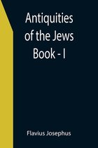 Antiquities of the Jews; Book - I