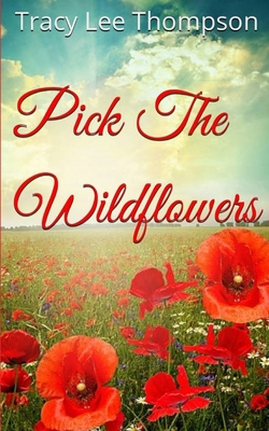 Pick the Wildflowers Pick The Wildflowers, Tracy Lee Thompson