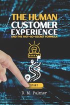 The Human Customer Experience and the Not-So- Secret Formula