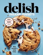Delish Insane Sweets Bake Yourself a Little Crazy 100 Cookies, Bars, Bites, and Treats