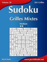 Sudoku Grilles Mixtes - Medium - Volume 38 - 282 Grilles