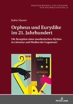 Berliner Beitraege zur Literatur- und Kulturgeschichte 24 - Orpheus und Eurydike im 21. Jahrhundert