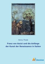 Franz von Assisi und die Anfänge der Kunst der Renaissance in Italien