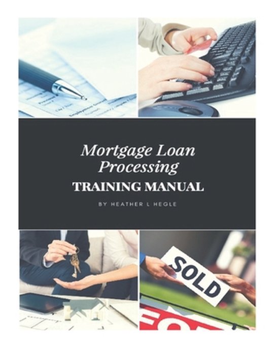 Mortgage Loan Processing Training Manual 9781984307538 Heather L