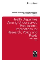 Advances in Education in Diverse Communities: Research, Policy and Praxis 9 - Health Disparities Among Under-served Populations