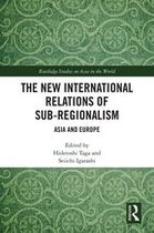 Routledge Studies on Asia in the World - The New International Relations of Sub-Regionalism
