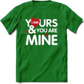 I Am Yours and You Are Mine - Valentijn T-Shirt | Grappig Valentijnsdag Cadeautje voor Hem en Haar | Dames - Heren - Unisex | Kleding Cadeau | - Donker Groen - L