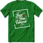 Love You Forever - Valentijn T-Shirt | Grappig Valentijnsdag Cadeautje voor Hem en Haar | Dames - Heren - Unisex | Kleding Cadeau | - Donker Groen - M