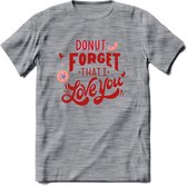 Donut Forget That I Love You - Valentijn T-Shirt | Grappig Valentijnsdag Cadeautje voor Hem en Haar | Dames - Heren - Unisex | Kleding Cadeau | - Donker Grijs - Gemaleerd - M