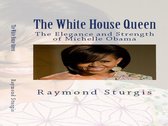 The White House Queen: The Elegance and Strength of Michelle Obama