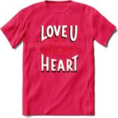 Love U With All My Heart - Valentijn T-Shirt | Grappig Valentijnsdag Cadeautje voor Hem en Haar | Dames - Heren - Unisex | Kleding Cadeau | - Roze - XL