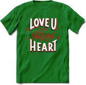 Love U With All My Heart - Valentijn T-Shirt | Grappig Valentijnsdag Cadeautje voor Hem en Haar | Dames - Heren - Unisex | Kleding Cadeau | - Donker Groen - S