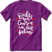 Only You Can Give Me That Feeling - Valentijn T-Shirt | Grappig Valentijnsdag Cadeautje voor Hem en Haar | Dames - Heren - Unisex | Kleding Cadeau | - Paars - L