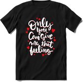 Only You Can Give Me That Feeling - Valentijn T-Shirt | Grappig Valentijnsdag Cadeautje voor Hem en Haar | Dames - Heren - Unisex | Kleding Cadeau | - Zwart - L