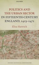 Politics and the Urban Sector in FifteenthCentury England, 14131471 Oxford Historical Monographs
