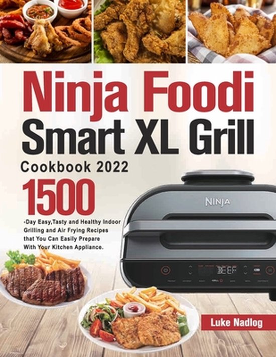 Ninja Foodi Smart XL Grill Cookbook 2022, Luke Nadlog 9781803801230