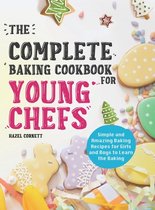 The Complete Baking Cookbook for Young Chefs: Simple and Amazing Baking Recipes for Girls and Boys to Learn the Baking