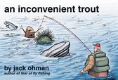 An Inconvenient Trout