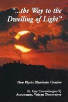 Way to the Dwelling of Light: How Physics Illuminates Creation