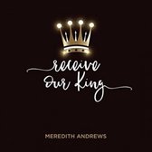 Meredith Andrews - Receive Our King (CD)