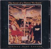 The scent of a flower we know - Jeffery Neal Larson