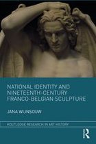 Routledge Research in Art History - National Identity and Nineteenth-Century Franco-Belgian Sculpture