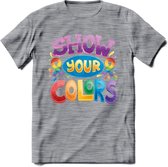 Show Your Colors | Pride T-Shirt | Grappig LHBTIQ+ / LGBTQ / Gay / Homo / Lesbi Cadeau Shirt | Dames - Heren - Unisex | Tshirt Kleding Kado | - Donker Grijs - Gemaleerd - L