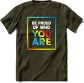 Be Proud Of Who You Are | Pride T-Shirt | Grappig LHBTIQ+ / LGBTQ / Gay / Homo / Lesbi Cadeau Shirt | Dames - Heren - Unisex | Tshirt Kleding Kado | - Leger Groen - S