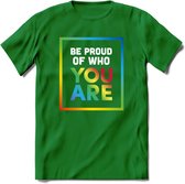 Be Proud Of Who You Are | Pride T-Shirt | Grappig LHBTIQ+ / LGBTQ / Gay / Homo / Lesbi Cadeau Shirt | Dames - Heren - Unisex | Tshirt Kleding Kado | - Donker Groen - S