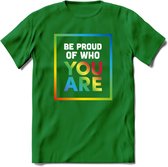 Be Proud Of Who You Are | Pride T-Shirt | Grappig LHBTIQ+ / LGBTQ / Gay / Homo / Lesbi Cadeau Shirt | Dames - Heren - Unisex | Tshirt Kleding Kado | - Donker Groen - L