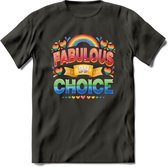 Fabulous By Choice | Pride T-Shirt | Grappig LHBTIQ+ / LGBTQ / Gay / Homo / Lesbi Cadeau Shirt | Dames - Heren - Unisex | Tshirt Kleding Kado | - Donker Grijs - M