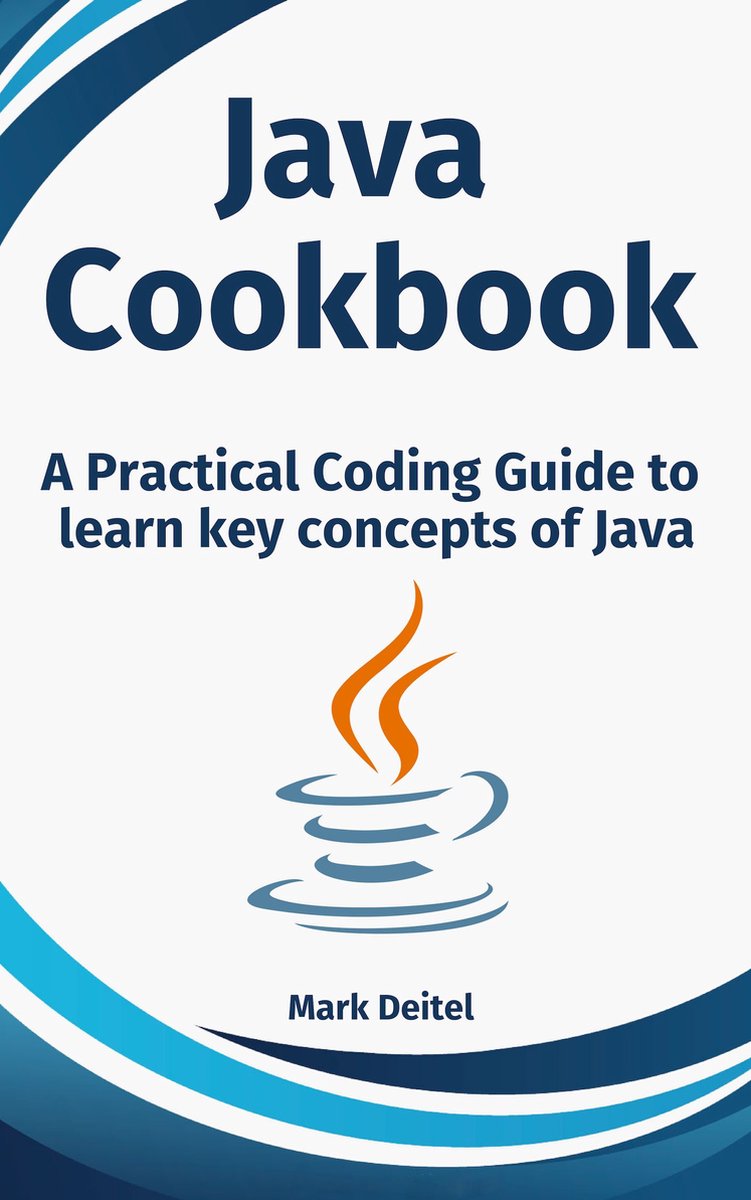 Java Cookbook: A Practical Coding Guide to learn key concepts of Java - Mark Deitel