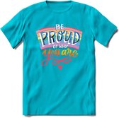 Be Proud Of Who You Are | Pride T-Shirt | Grappig LHBTIQ+ / LGBTQ / Gay / Homo / Lesbi Cadeau Shirt | Dames - Heren - Unisex | Tshirt Kleding Kado | - Blauw - S