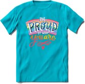 Be Proud Of Who You Are | Pride T-Shirt | Grappig LHBTIQ+ / LGBTQ / Gay / Homo / Lesbi Cadeau Shirt | Dames - Heren - Unisex | Tshirt Kleding Kado | - Blauw - XL
