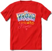 Be Proud Of Who You Are | Pride T-Shirt | Grappig LHBTIQ+ / LGBTQ / Gay / Homo / Lesbi Cadeau Shirt | Dames - Heren - Unisex | Tshirt Kleding Kado | - Rood - S
