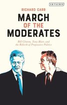 March of the Moderates: Bill Clinton, Tony Blair, and the Rebirth of Progressive Politics