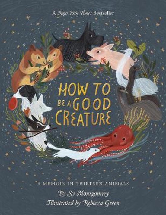 How to Be a Good Creature A Memoir in Thirteen Animals - cover