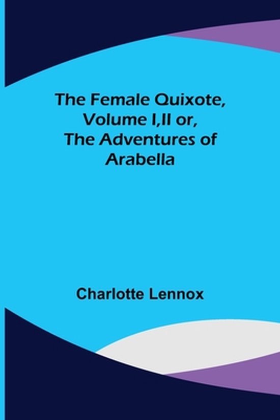 The Female Quixote, Volume I, II or, The Adventures of Arabella