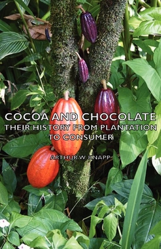 Cocoa And Chocolate - Their History From Plantation To Consu ... - cover