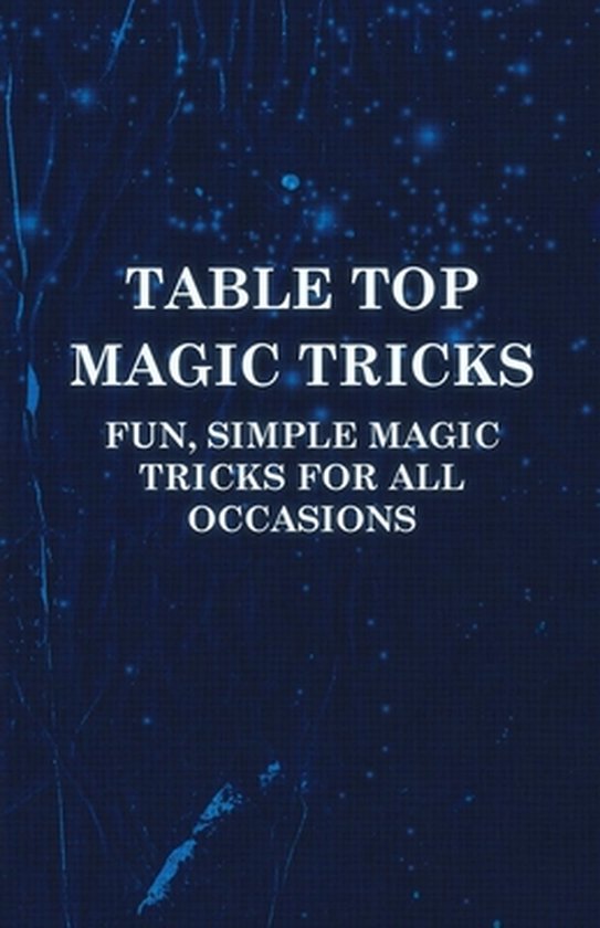 Table Top Magic Tricks - Fun, Simple Magic Tricks For All Oc ... - cover