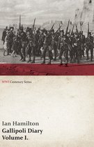 Wwi Centenary- Gallipoli Diary, Volume I. (WWI Centenary Series)