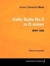 Johann Sebastian Bach - Cello Suite No.2 in D Minor - BWV 1008 - A Score for the Cello