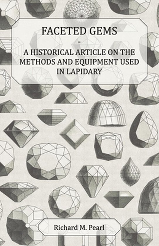 Faceted Gems - A Historical Article on the Methods and Equipment Used in Lapidary