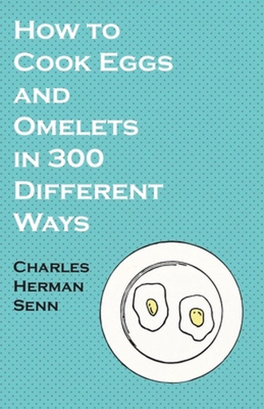 How to Cook Eggs and Omelets in 300 Different Ways - cover