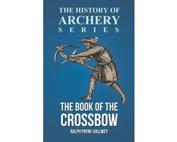 The Book of the Crossbow (History of Archery Series)