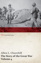 Wwi Centenary-The Story of the Great War, Volume 4 - Champagne, Artois, Grodno Fall of Nish, Caucasus, Mesopotamia, Development of Air Strategy - United States and the War (WWI Centenary Series)