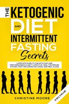 The Ketogenic Diet and Intermittent Fasting Secrets: Complete Beginner's Guide to the Keto Fast and Low-Carb Clarity Lifestyle; Discover Personalized Meal Plan to Reset your Life Today
