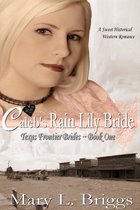 Caleb's Rain Lily Bride (Texas Frontier Brides Book 1)