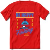 Be Happy Go Fishing - Vissen T-Shirt | Blauw | Grappig Verjaardag Vis Hobby Cadeau Shirt | Dames - Heren - Unisex | Tshirt Hengelsport Kleding Kado - Rood - S